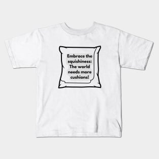 Embrace the squishiness: The world needs more cushions! Kids T-Shirt